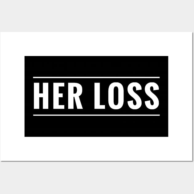 SYBD - Funny Her Loss Get Over Your Ex Boy Friend T-Shirt Wall Art by tnts